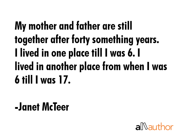 My mother and father are still together after forty something years. I lived in one place till I... - Janet McTeer Quote GIF