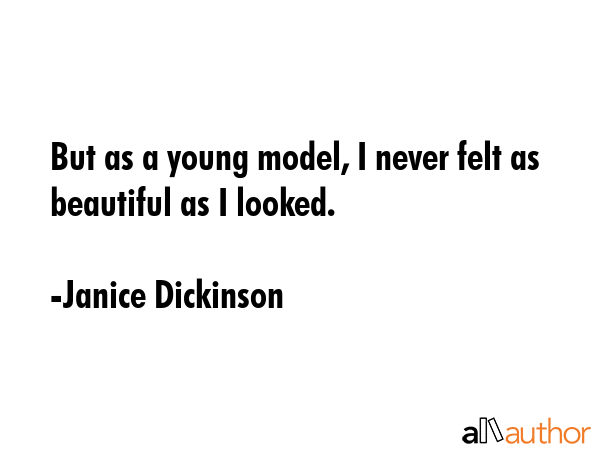 But as a young model, I never felt as beautiful as I looked. - Janice Dickinson Quote GIF
