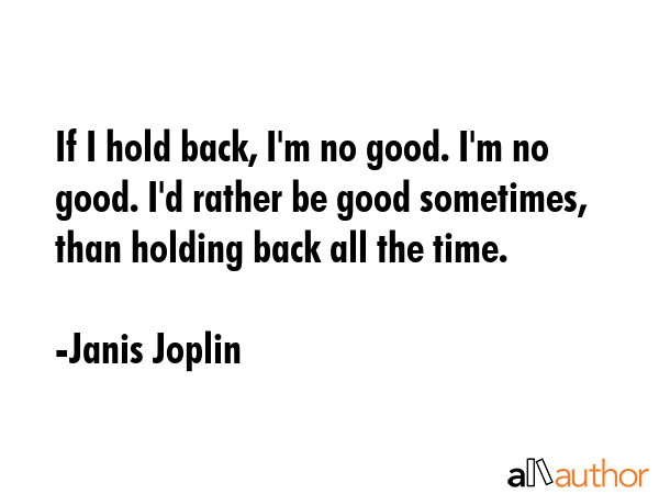 If I hold back, I\