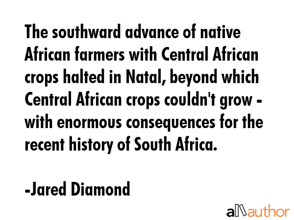 The southward advance of native African farmers with Central African crops halted in Natal, beyond... - Jared Diamond Quote GIF
