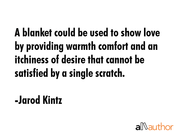 A blanket could be used to show love by providing warmth comfort and an itchiness of desire that... - Jarod Kintz Quote GIF