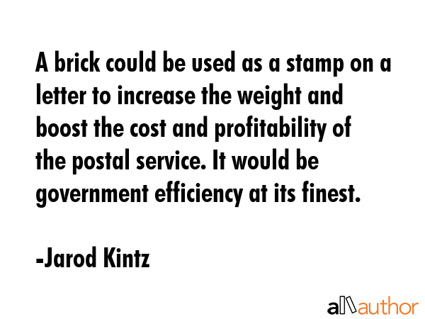 A brick could be used as a stamp on a letter to increase the weight and boost the cost and... - Jarod Kintz Quote GIF