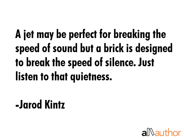 A jet may be perfect for breaking the speed of sound but a brick is designed to break the speed of... - Jarod Kintz Quote GIF