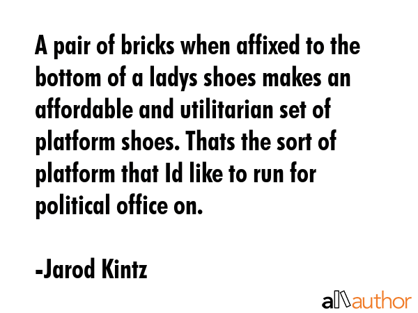 A pair of bricks when affixed to the bottom of a ladys shoes makes an affordable and utilitarian... - Jarod Kintz Quote GIF