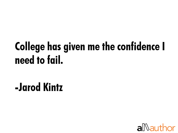 College has given me the confidence I need to fail. - Jarod Kintz Quote GIF