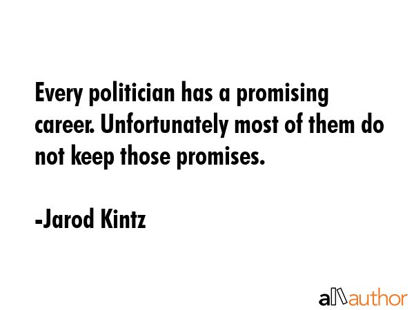 Every politician has a promising career. Unfortunately most of them do not keep those promises. - Jarod Kintz Quote GIF