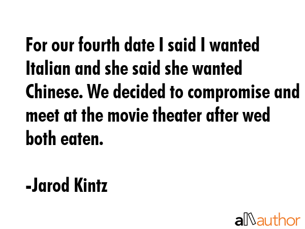 For our fourth date I said I wanted Italian and she said she wanted Chinese. We decided to... - Jarod Kintz Quote GIF