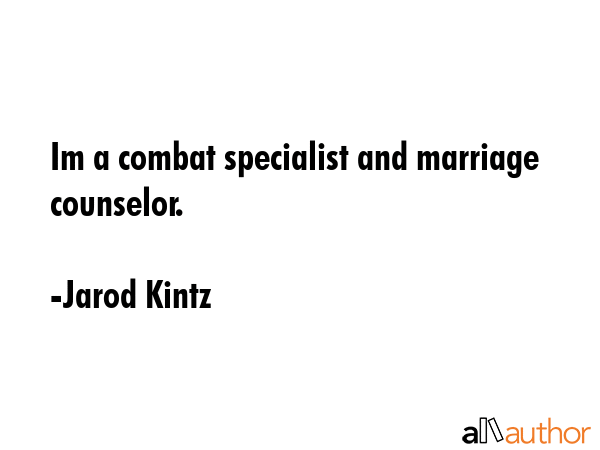 Im a combat specialist and marriage counselor. - Jarod Kintz Quote GIF
