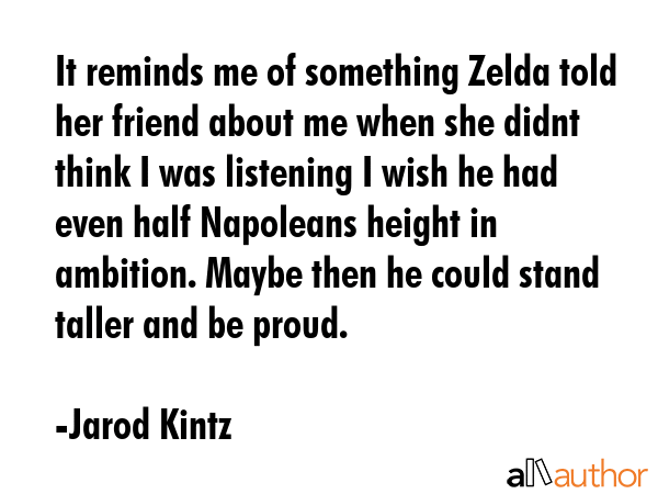 It reminds me of something Zelda told her friend about me when she didnt think I was listening I... - Jarod Kintz Quote GIF