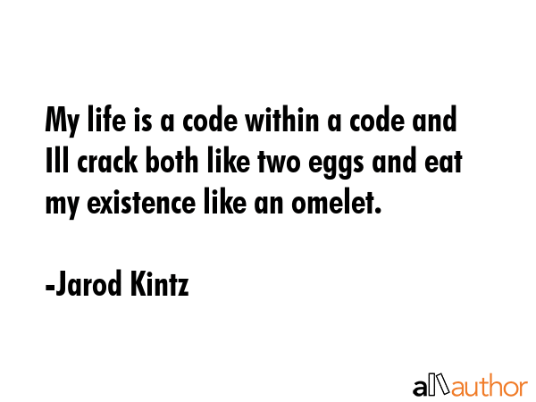 My life is a code within a code and Ill crack both like two eggs and eat my existence like an... - Jarod Kintz Quote GIF