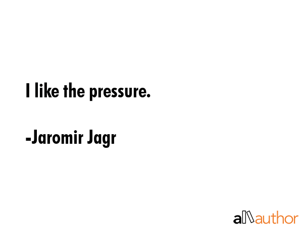 I like the pressure. - Jaromir Jagr Quote GIF
