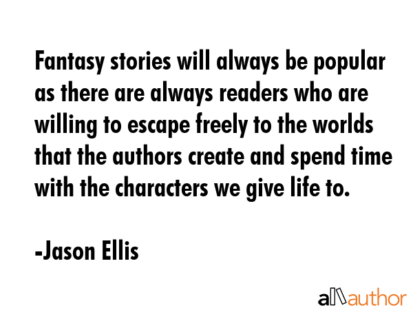 Fantasy stories will always be popular as there are always readers who are willing to escape freely... - Jason Ellis Quote GIF