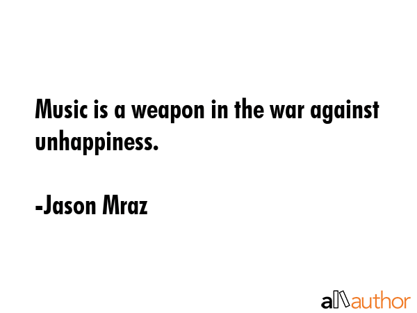 Music is a weapon in the war against unhappiness. - Jason Mraz Quote GIF