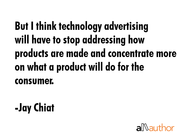 But I think technology advertising will have to stop addressing how products are made and... - Jay Chiat Quote GIF