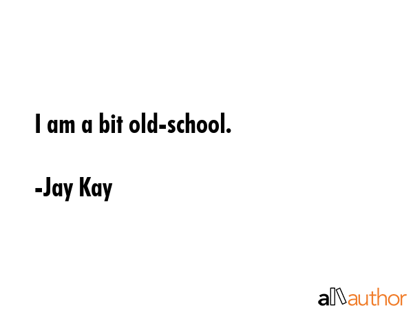 I am a bit old-school. - Jay Kay Quote GIF