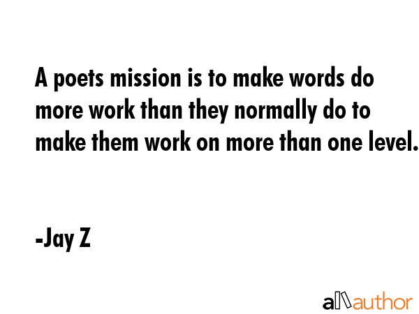 A poets mission is to make words do more work than they normally do to make them work on more than... - Jay Z Quote GIF
