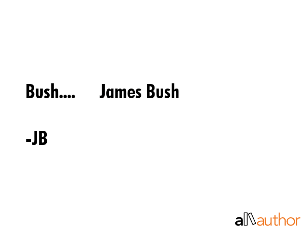 Bush....      James Bush - JB Quote GIF
