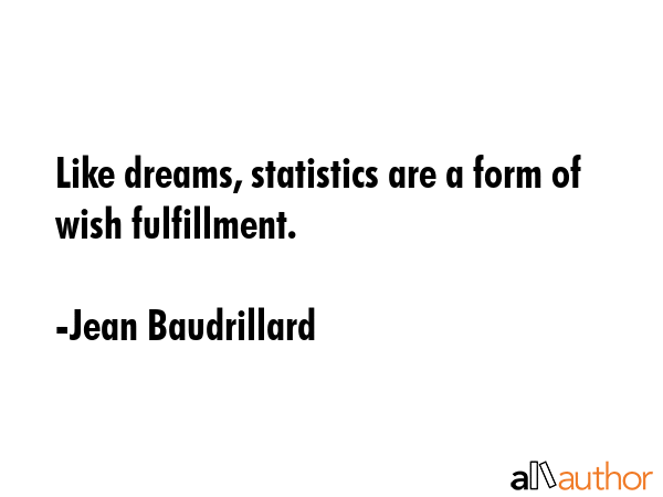 Like dreams, statistics are a form of wish fulfillment. - Jean Baudrillard Quote GIF