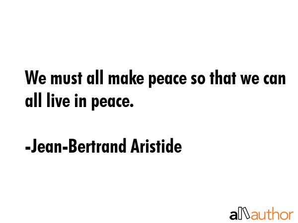 We must all make peace so that we can all live in peace. - Jean-Bertrand Aristide Quote GIF