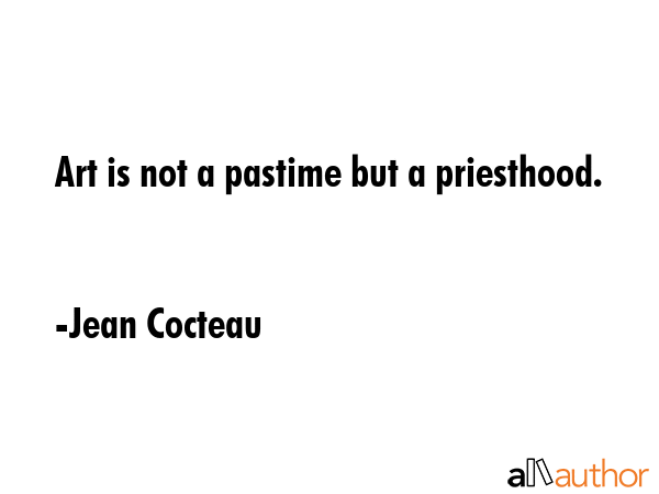 Art is not a pastime but a priesthood. - Jean Cocteau Quote GIF