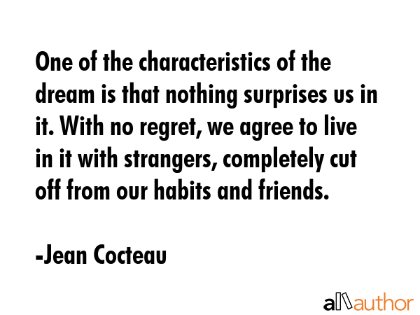 One of the characteristics of the dream is that nothing surprises us in it. With no regret, we... - Jean Cocteau Quote GIF