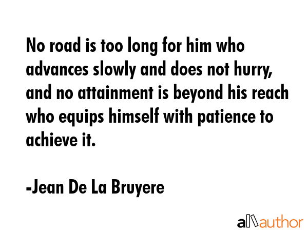 No road is too long for him who advances slowly and does not hurry, and no attainment is beyond his... - Jean De La Bruyere Quote GIF