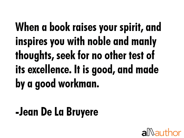 When a book raises your spirit, and inspires you with noble and manly thoughts, seek for no other... - Jean De La Bruyere Quote GIF