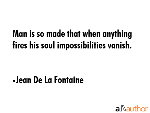 Man is so made that when anything fires his soul, impossibilities vanish - Jean De La Fontaine Quote GIF