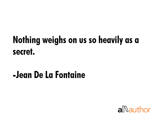 Nothing weighs on us so heavily as a secret. - Jean De La Fontaine Quote GIF