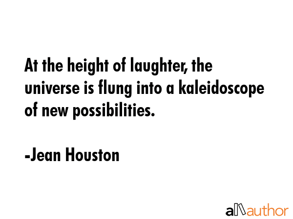 At the height of laughter, the universe is flung into a kaleidoscope of new possibilities. - Jean Houston Quote GIF