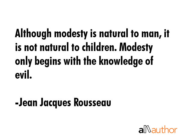 Although modesty is natural to man, it is not natural to children. Modesty only begins with the... - Jean Jacques Rousseau Quote GIF