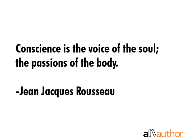 Conscience is the voice of the soul; the passions of the body. - Jean Jacques Rousseau Quote GIF