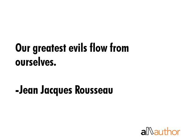 Our greatest evils flow from ourselves. - Jean Jacques Rousseau Quote GIF