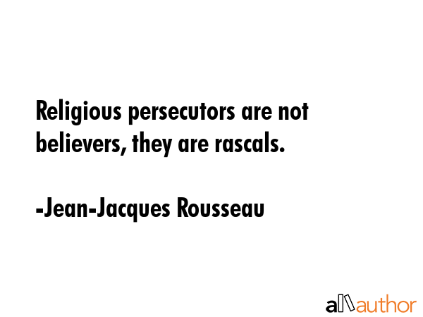 Religious persecutors are not believers, they are rascals. - Jean-Jacques Rousseau Quote GIF