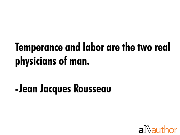 Temperance and labor are the two best physicians of man; labor sharpens the appetite, and... - Jean Jacques Rousseau Quote GIF