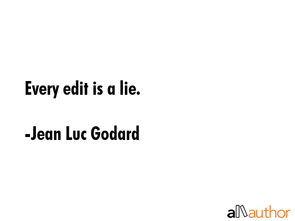 Every edit is a lie. - Jean Luc Godard Quote GIF