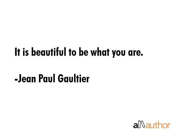 It is beautiful to be what you are. - Jean Paul Gaultier Quote GIF