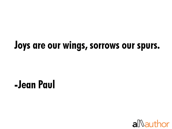 Joys are our wings, sorrows our spurs. - Jean Paul Quote GIF