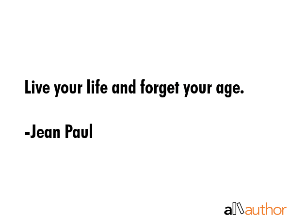 Live your life and forget your age. - Jean Paul Quote GIF