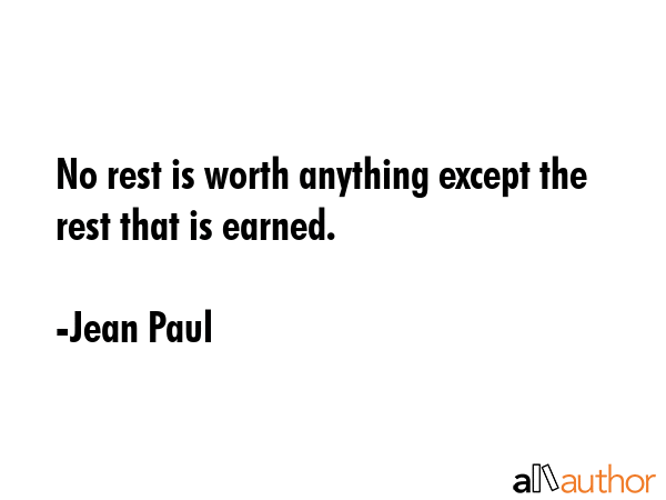 No rest is worth anything except the rest that is earned. - Jean Paul Quote GIF