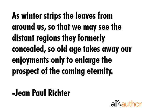 As winter strips the leaves from around us, so that we may see the distant regions they formerly... - Jean Paul Richter Quote GIF