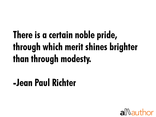 There is a certain noble pride, through which merit shines brighter than through modesty. - Jean Paul Richter Quote GIF