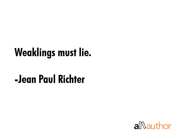 Weaklings must lie. - Jean Paul Richter Quote