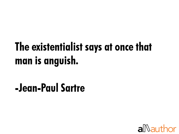 The existentialist says at once that man is anguish. - Jean-Paul Sartre Quote GIF