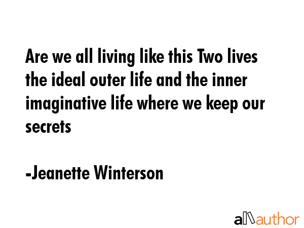 Are we all living like this Two lives the ideal outer life and the inner imaginative life where we... - Jeanette Winterson Quote GIF