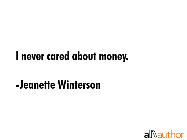 I never cared about money. - Jeanette Winterson Quote GIF