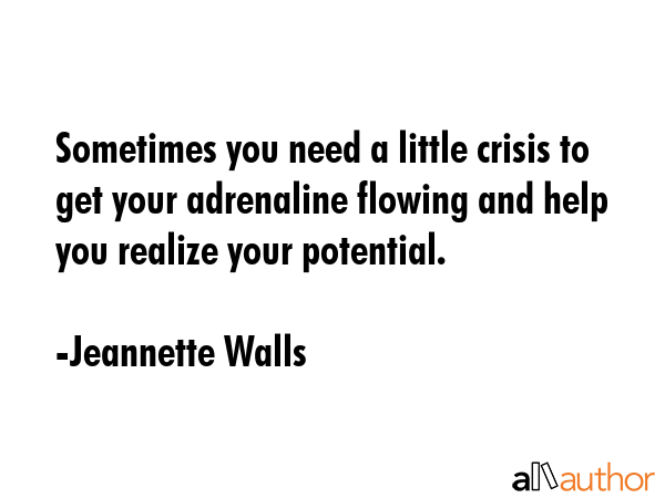 Sometimes you need a little crisis to get your adrenaline flowing and help you realize your... - Jeannette Walls Quote GIF