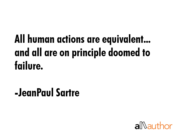 All human actions are equivalent... and all are on principle doomed to failure. - JeanPaul Sartre Quote GIF