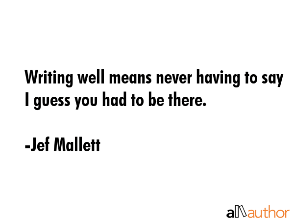 Writing well means never having to say I guess you had to be there. - Jef Mallett Quote GIF
