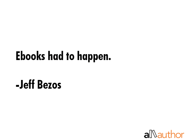 Ebooks had to happen. - Jeff Bezos Quote GIF